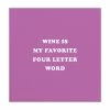 Slant Beverage Napkins - Wine Is My Favorite Four Letter Word