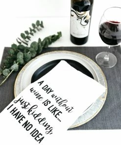 Wildwood Landing Tea Towel - A Day Without Wine Is Like, Just Kidding, I Have No Idea.